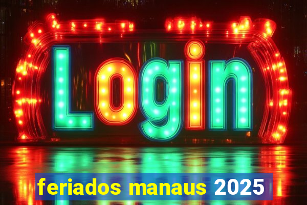 feriados manaus 2025
